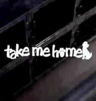 TAKE ME HOME